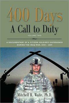 400 DAYS - A Call to Duty: A Documentary of a Citizen-Soldier's Experience During the Iraq War 2008/2009 - Volume 2 400 DAYS - A Call to Duty: A Documentary of a Citizen-Soldier's Experience During the Iraq War 2008/2009 - Volume 2