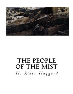 The People Of The Mist: A Classic Lost Race Fantasy Novel The People Of The Mist: A Classic Lost Race Fantasy Novel