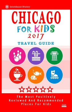 Chicago For Kids 2017: Places For Kids To Visit In Chicago (Kids Activities & Entertainment 2017)