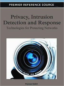Privacy, Intrusion Detection and Response: Technologies for Protecting Networks Privacy, Intrusion Detection and Response: Technologies for Protecting Networks