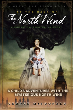 At The Back of The North Wind: A Child's Adventures with the Mysterious North Wind