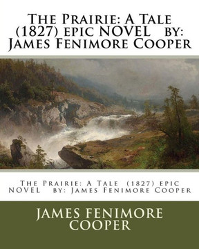 The Prairie: A Tale (1827) Epic Novel By: James Fenimore Cooper