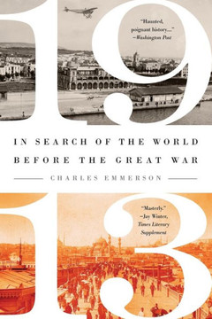 1913: In Search of the World Before the Great War