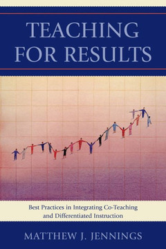 Teaching for Results: Best Practices in Integrating Co-Teaching and Differentiated Instruction Teaching for Results: Best Practices in Integrating Co-Teaching and Differentiated Instruction