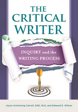 The Critical Writer: Inquiry and the Writing Process The Critical Writer: Inquiry and the Writing Process