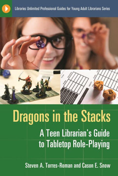 Dragons in the Stacks: A Teen Librarian's GUide to Tabletop Role-Playing