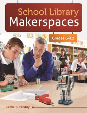 School Library Makerspaces: Grades 6? ""12