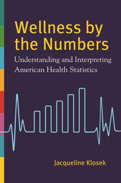 Wellness by the Numbers: Understanding and Interpreting American Health Statistics Wellness by the Numbers: Understanding and Interpreting American Health Statistics