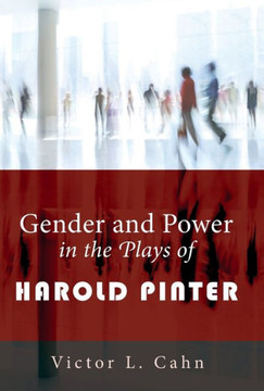 Gender and Power in the Plays of Harold Pinter Gender and Power in the Plays of Harold Pinter