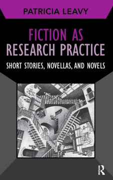 Fiction as Research Practice: Short Stories, Novellas, and Novels