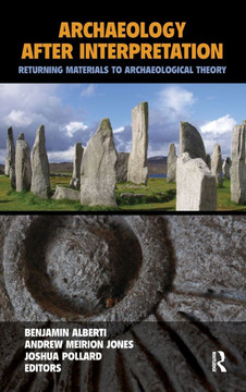 Archaeology After Interpretation: Returning Materials to Archaeological Theory