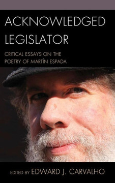 Acknowledged Legislator: Critical Essays on the Poetry of Mart?n Espada