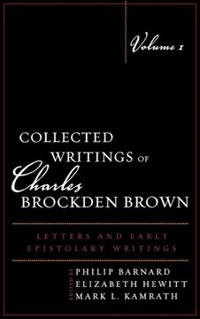 Collected Writings of Charles Brockden Brown: Letters and Early Epistolary Writings