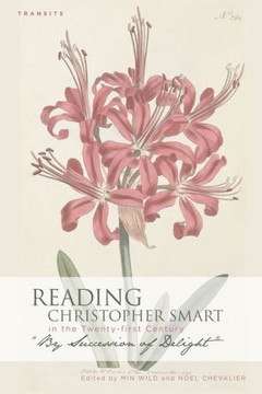Reading Christopher Smart in the Twenty-first Century: ""By Succession of Delight""