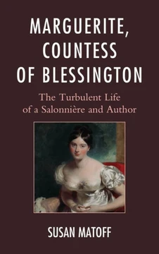 Marguerite, Countess of Blessington: The Turbulent Life of a Salonni?re and Author
