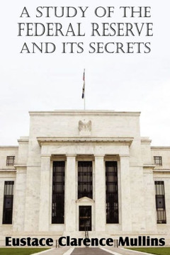 A Study of the Federal Reserve and Its Secrets A Study of the Federal Reserve and Its Secrets