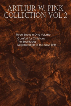 Arthur W. Pink Collection Vol 2 Arthur W. Pink Collection Vol 2