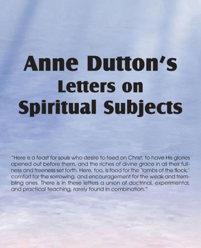 Anne Dutton's Letters on Spiritual Subjects Anne Dutton's Letters on Spiritual Subjects