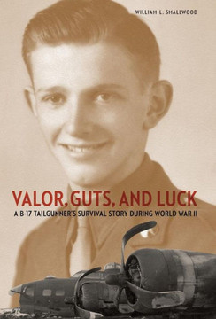 Valor, Guts, and Luck: A B-17 Tailgunner's Survival Story During World War II