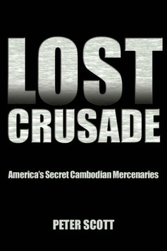 Lost Crusade: America's Secret Cambodian Mercenaries