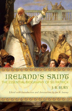 Ireland's Saint: The Essential Biography of St. Patrick