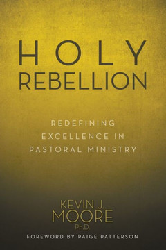 Holy Rebellion: Redefining Excellence in Pastoral Ministry