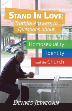 Stand In Love: Truthful Answers to Questions about Homosexuality, Identity, and the Church