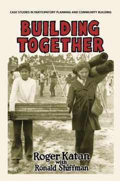 Building Together: Case Studies in Participatory Planning and Community Building Building Together: Case Studies in Participatory Planning and Community Building