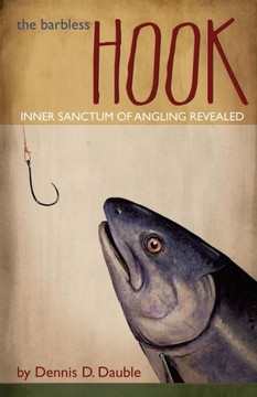 The Barbless Hook: Inner Sanctum Of Angling Revealed