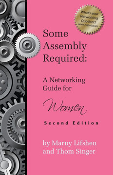 Some Assembly Required: A Networking Guide for Women - Second Edition