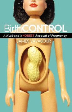 Birth Control: A Husband's Honest Account of Pregnancy
