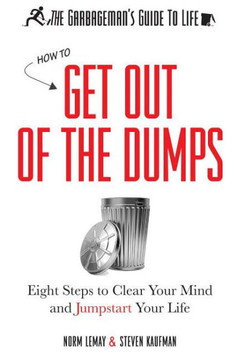 The Garbageman's Guide to Life: How to Get Out of the Dumps