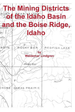 The Mining Districts of the Idaho Basin and the Boise Ridge, Idaho