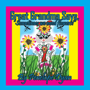 Great Grandma Says, ""Sometimes we need flowers!"" - Large Print
