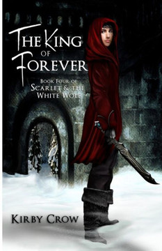 The King Of Forever: Book Four Of Scarlet And The White Wolf (Volume 4)