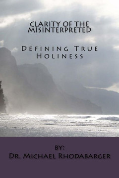 Clarity Of The Misinterpreted: Defining True Holiness