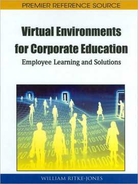 Virtual Environments for Corporate Education: Employee Learning and Solutions