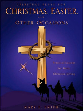 Spiritual Plays for Christmas, Easter, and Other Occasions