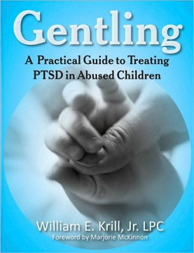 Gentling: A Practical Guide to Treating Ptsd in Abused Children Gentling: A Practical Guide to Treating Ptsd in Abused Children