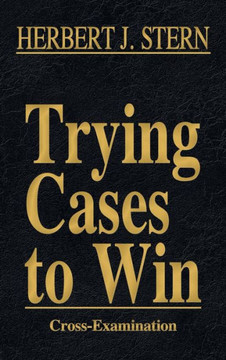 Trying Cases to Win Vol. 3: Cross-Examination Trying Cases to Win Vol. 3: Cross-Examination