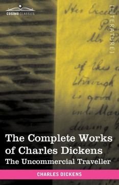 The Complete Works of Charles Dickens (in 30 Volumes, Illustrated): The Uncommercial Traveller