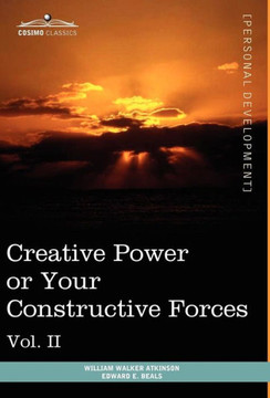 Personal Power Books (in 12 Volumes), Vol. II: Creative Power or Your Constructive Forces