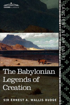 The Babylonian Legends of Creation: And the Fight Between Bel and the Dragon