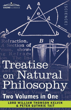 Treatise on Natural Philosophy (Two Volumes in One) Treatise on Natural Philosophy (Two Volumes in One)