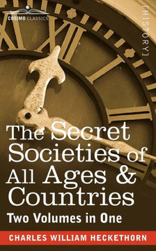 The Secret Societies of All Ages & Countries (Two Volumes in One)