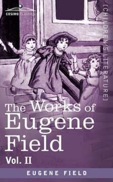 The Works of Eugene Field Vol. II: A Little Book of Profitable Tales