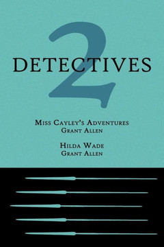 2 Detectives: Miss Cayley's Adventures / Hilda Wade 2 Detectives: Miss Cayley's Adventures / Hilda Wade
