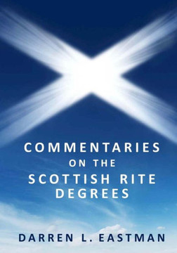 Commentaries On The Scottish Rite Degrees Commentaries On The Scottish Rite Degrees