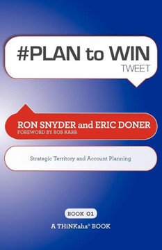 # PLAN to WIN tweet Book01: Build Your Business thru Territory and Strategic Account Planning # PLAN to WIN tweet Book01: Build Your Business thru Territory and Strategic Account Planning