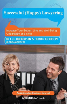 Successful (Happy) Lawyering: Increase Your Bottom Line and Well-Being One Insight at a Time